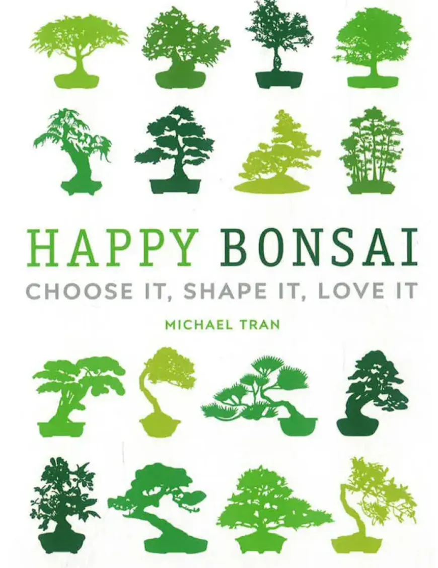 Happy Bonsai: Choose It, Shape It, Love It