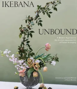Ikebana Unbound: A Modern Approach to the Ancient Japanese Art of Flower Arranging