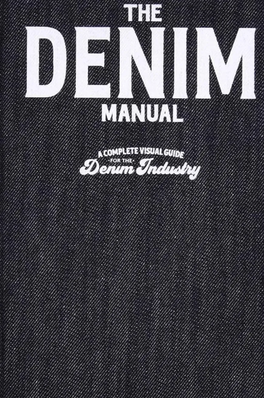 The Denim Manual: A Complete Visual Guide for the Denim Industry